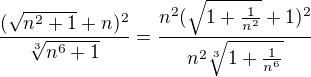 $\frac{(\sqrt{n^2+1}+n)^2}{\sqrt[3]{n^6+1}}=\frac {n^2(\sqrt{1+\frac 1{n^2}}+1)^2}{n^2\sqrt[3]{1+\frac 1{n^6}}}$