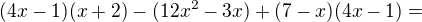 $(4x-1)(x+2)-(12x^{2}-3x)+(7-x)(4x-1)=$