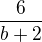 $\frac{6}{b+2}$