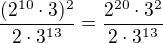 kopírovat do textarea $\frac{(2^{10}\cdot 3)^2}{2\cdot 3^{13}}=\frac{2^{20}\cdot 3^2}{2\cdot 3^{13}}$
