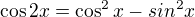 $\cos 2x=\cos ^{2}x-sin^{2}x$
