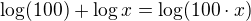 $\log(100)+\log x=\log(100\cdot x)$