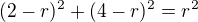 $(2-r)^2 + (4-r)^2 = r^2$