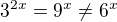 $3^{2x}=9^x\neq6^x$