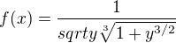 $f(x)= \frac{1}{sqrt{y}\sqrt[3]{1+y^{3/2}}}$