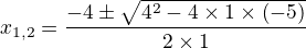 $x_{1,2}=\frac{-4\pm\sqrt{4^2-4\times1\times\left(-5\right)}}{2\times1}$