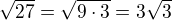 $\sqrt{27}=\sqrt{9\cdot3}=3\sqrt{3}$