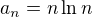 $a_n=n\ln n$