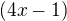 $(4x-1)$