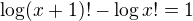 $\log (x+1)!-\log x! = 1$