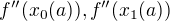 $f''(x_0(a)), f''(x_1(a))$