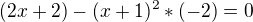 $(2x+2)-(x+1)^2*(-2)=0$