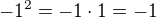 $-1^2=-1\cdot 1=-1$