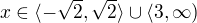 $x\in \langle-\sqrt{2},\sqrt{2}\rangle \cup \langle 3,\infty)$