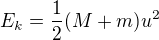 $E_k=\frac12(M+m)u^2$