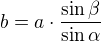 $b=a\cdot\frac{\sin{\beta}}{\sin{\alpha}}$