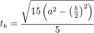 $t_b=\frac{\sqrt{15\(a^2-\(\frac{b}{2}\)^2\)}}{5}$