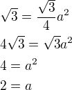 $\sqrt{3}=\frac{\sqrt{3}}{4}a^2\nl4\sqrt{3}=\sqrt{3}a^2\nl4=a^2\nl2=a$