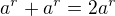 $a^r + a^r=2a^r $