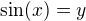 $\sin(x)=y$