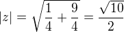 $|z|=\sqrt{\frac14+\frac94}=\frac{\sqrt{10}}2$