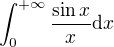 $\int_0^{+\infty} \frac {\sin x}{x}\text{d}x$