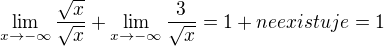 $\lim_{x\to-\infty}\frac{\sqrt{x}}{\sqrt{x}}+\lim_{x\to-\infty}\frac{3}{\sqrt{x}}= 1 + neexistuje = 1$