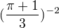 $(\frac{\pi +1}{3})^{-2}$
