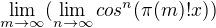 $\lim_{m\to \infty }(\lim_{n\to\infty }cos^{n}(\pi (m)!x))$