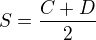 $S=\frac{C+D}{2}$