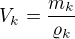 $V_k=\frac{m_k}{\varrho_k}$