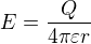$E=\frac{Q}{4\pi \varepsilon r}$