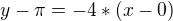 $y-\pi=-4*(x-0)$