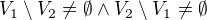 $V_1 \setminus V_2 \neq \emptyset \wedge V_2 \setminus V_1 \neq \emptyset$