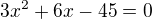 $3x^2+6x-45=0$