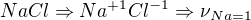 $NaCl\Rightarrow Na^{+1}Cl^{-1}\Rightarrow \nu _{Na=1}$