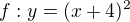$f: y=(x+4)^2$