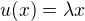 $ u( x ) = \lambda x$