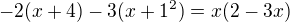 $-2(x+4)-3(x+1^2) =x(2-3x)$