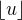 $\lfloor u \rfloor$