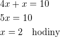 kopírovat do textarea $4x+x=10\nl5x=10\nlx=2\quad\rm{hodiny}$