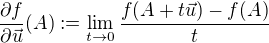 $\frac{ \partial f}{\partial\vec{u}}(A) := \lim_{t \to 0} \frac {f(A + t\vec{u}) - f(A)}{t}$