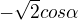 $-\sqrt{2}cos\alpha $