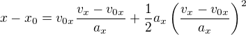 $x-x_0=v_{0x}\frac{v_x-v_{0x}}{a_x}+\frac12a_x\left(\frac{v_x-v_{0x}}{a_x}\right)^2$