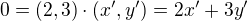 $0=(2,3)\cdot (x',y')=2x'+3y'$