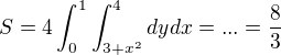 $S = 4 \int_0^1 \int_{3+x^2}^4 dydx = ... = \frac83$