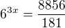 $6^{3x}=\frac{8856}{181}$