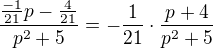 kopírovat do textarea $\frac{\frac{-1}{21}p-\frac{4}{21}}{p^2+5}=-\frac{1}{21}\cdot \frac{p+4}{p^2+5}$