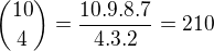 ${10\choose 4}=\frac{10.9.8.7}{4.3.2}=210$