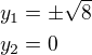 $y_1=\pm \sqrt{8}\nly_2=0$